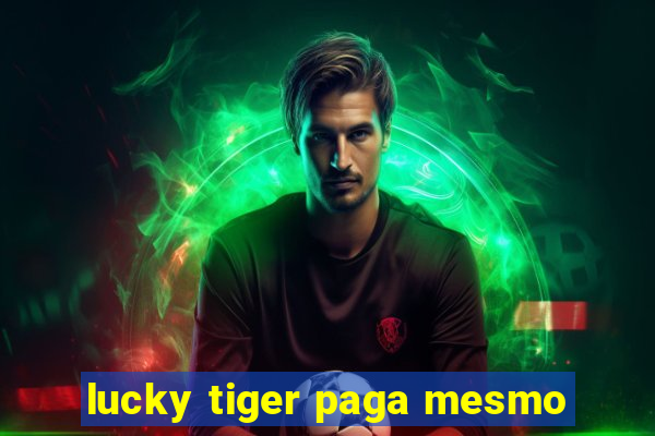 lucky tiger paga mesmo